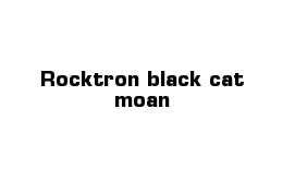 Rocktron black cat moan 